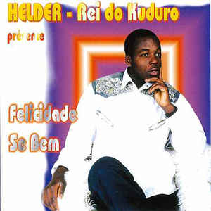 Helder Rei Do Kuduro ‎- Se Bem Felicidade